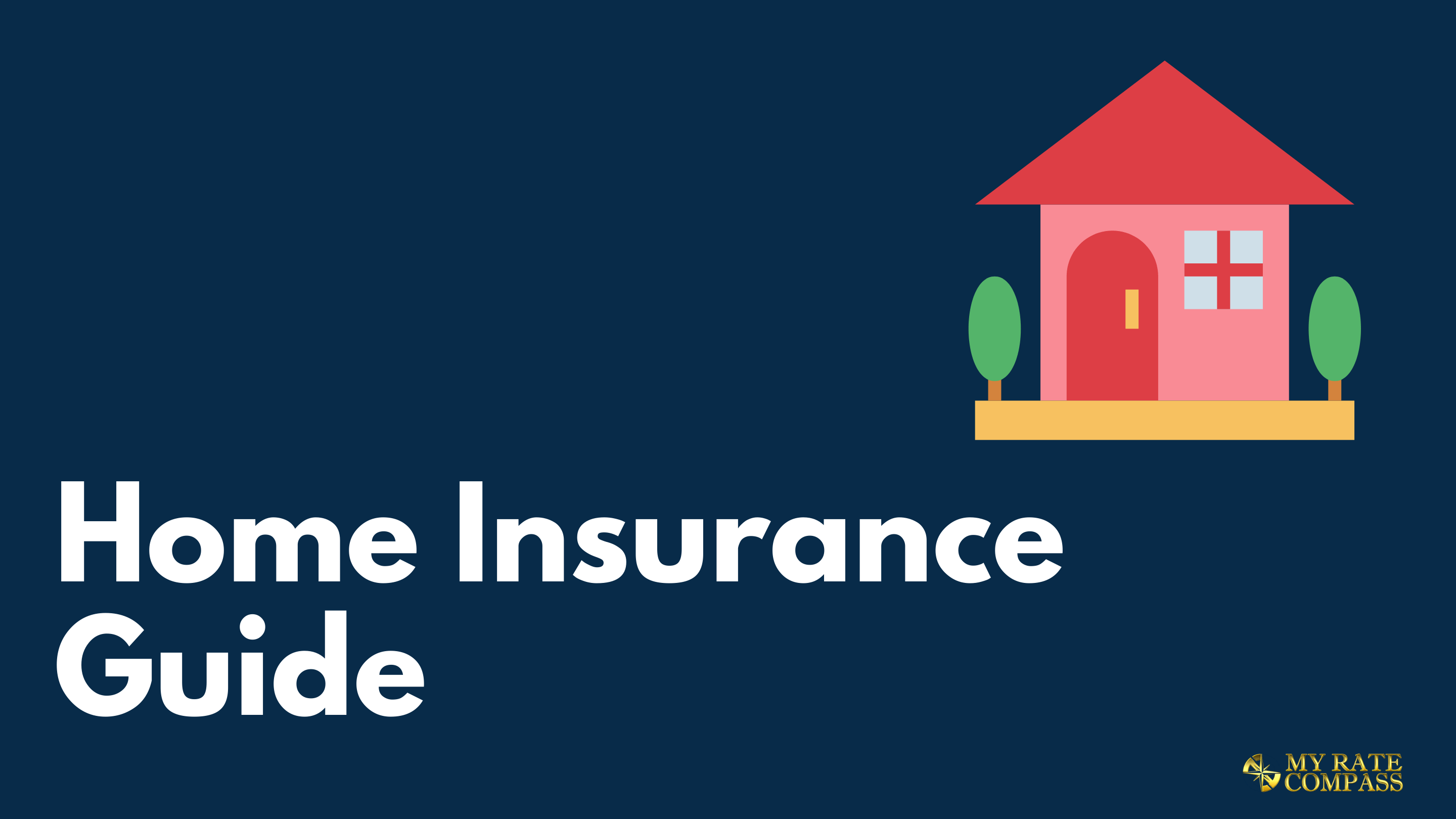 Home Insurance Guide What you need to know My Rate Compass